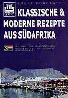 Klassische & moderne Rezepte aus S&uuml;dafrika: &Uuml;ber 230 Rezepte aus den Provinzen am Kap der Guten Hoffnung - viele erstmals in deutscher Sprache. Mit ausf&uuml;hrlichem Register 